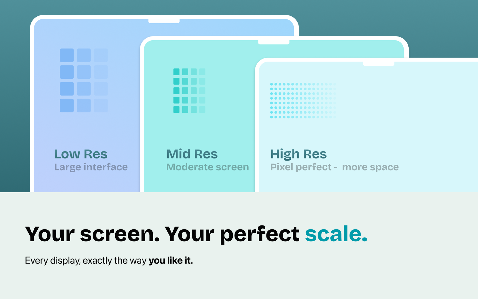 Tejora display scale and resolution concept for different screen-space preferences